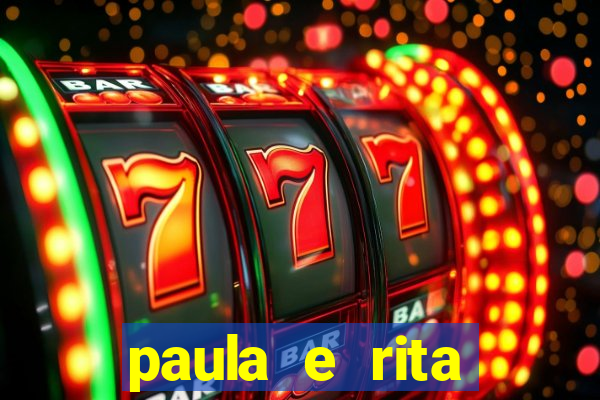 paula e rita compraram muitas cartelas no bingo e gastaram